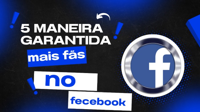 5 maneiras garantidas de obter mais fãs no Facebook